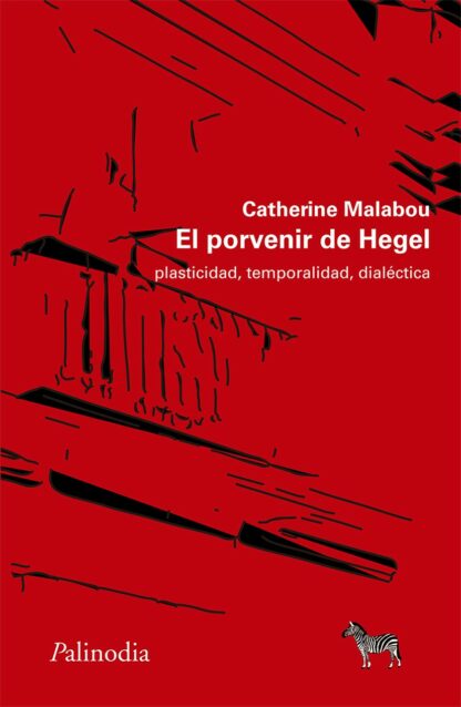 El porvenir de Hegel. Plasticidad, temporalidad, dialéctica