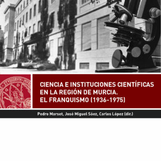 Ciencia e Instituciones Científicas en la Región de Murcia. El franquismo (1936-1975)