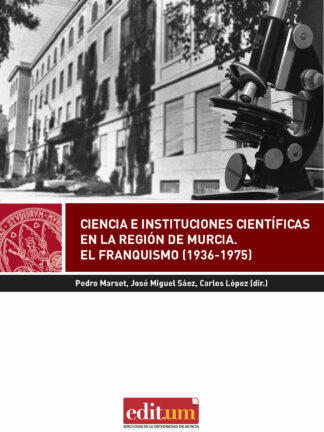 Ciencia e Instituciones Científicas en la Región de Murcia. El franquismo (1936-1975)