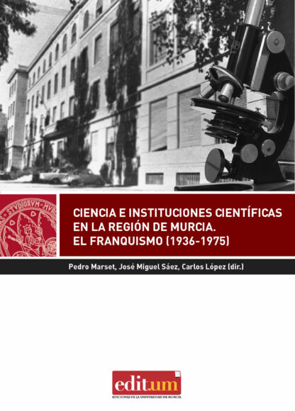 Ciencia e Instituciones Científicas en la Región de Murcia. El franquismo (1936-1975)