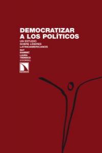 Democratizar a los políticos. Un estudio sobre líderes latinoamericanos