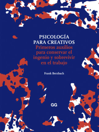 Psicología para creativos. Primeros auxilios para conservar el ingenio y sobrevivir en el trabajo