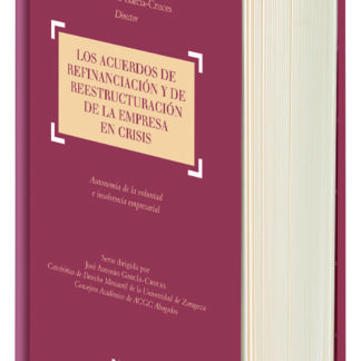 Acuerdos de Refinanciación y de Reestructuración de la Empresa en Crisis, Los. Autonomía de la Voluntad e Insolvencia Empresarial