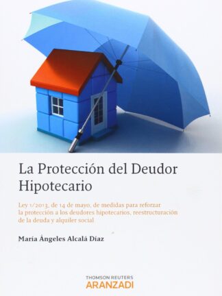 Protección del Deudor Hipotecario Ley 1/2013, de 14 de Mayo, de Medidas para Reforzar la Protección a los Deudores Hipotecar