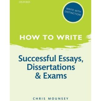 How to Write: Successful Essays, Dissertations, and Exams
