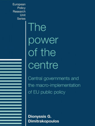 The Power of the Centre Central Governments and the Macro-Implementation of EU Public Policy *