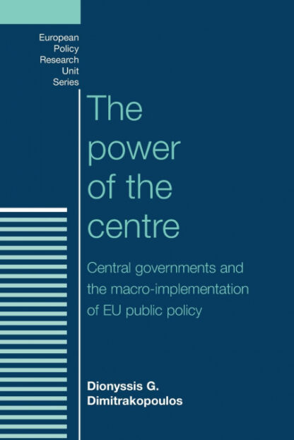 The Power of the Centre Central Governments and the Macro-Implementation of EU Public Policy *