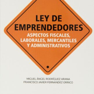 Ley de Emprendedores. Aspectos Fiscales, Laborales, Mercantiles y Administrativos