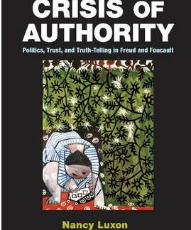 Crisis of Authority. Politics, Trust, and Truth-Telling in Freud and Foucault *