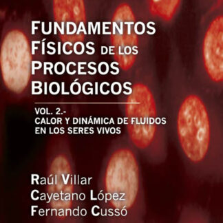 Fundamentos Físicos de los Procesos Biológicos. Vol.II Calor y Dinámica de Fluidos en los Seres Vivos.