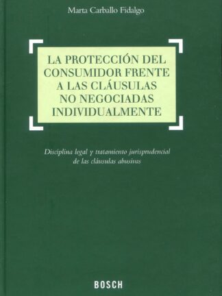 Protección del consumidor frente a las cláusulas no negociadas individualmente. Disciplina legal y tratamiento jurisprudencial de las cláusula