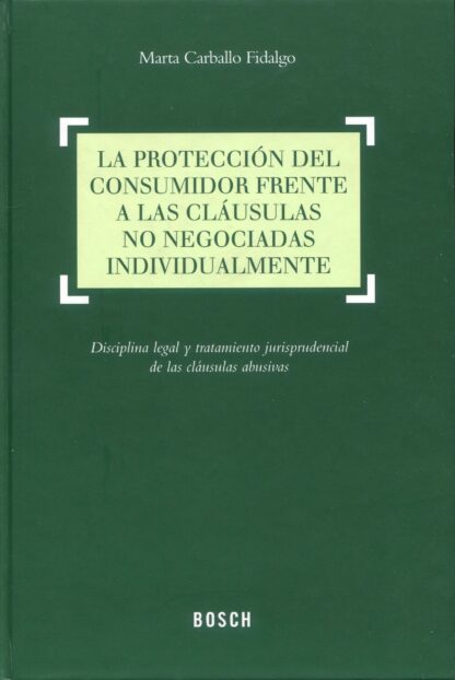 Protección del consumidor frente a las cláusulas no negociadas individualmente. Disciplina legal y tratamiento jurisprudencial de las cláusula