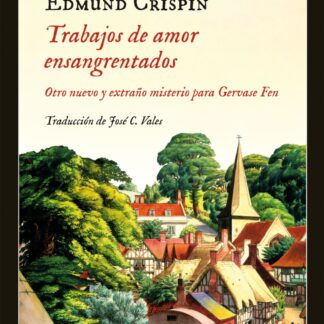 Trabajos de amor ensangrentados. Otro nuevo y extraño misterio para Gervase Fen