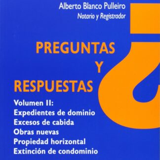 Preguntas y respuestas Volumen II: expedientes de dominio. Excesos de cabida, obras nuevas, propiedad horizontal. Extinción de condominio