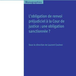 Obligation de Renvoi Préjudiciel á la Cour de Justice * Une Obligation Sanctionée?