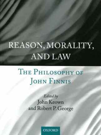 Reason, Morality, and Law * The Philosophy of John Finnis
