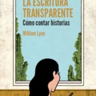 La escritura transparente. Cómo contar historias