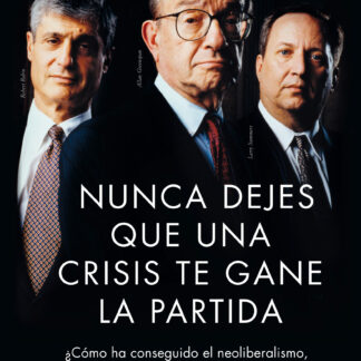 Nunca dejes que una crisis financiera te gane la partida. ¿Cómo ha conseguido el neoliberalismo, responsable de la crisis, salir indemne de la misma