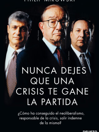 Nunca dejes que una crisis financiera te gane la partida. ¿Cómo ha conseguido el neoliberalismo, responsable de la crisis, salir indemne de la misma