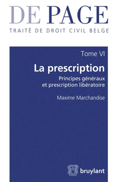 Traité de Droit Civil Belge Tome VI.* La Presciption. Principes Généraux et Prescription Libératoire