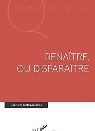 Renaître, ou disparaître*
