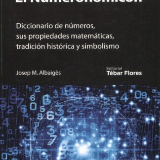 Numeronomicón. Diccionario de números, sus propiedades matemáticas, tradición histórica y simbolismo