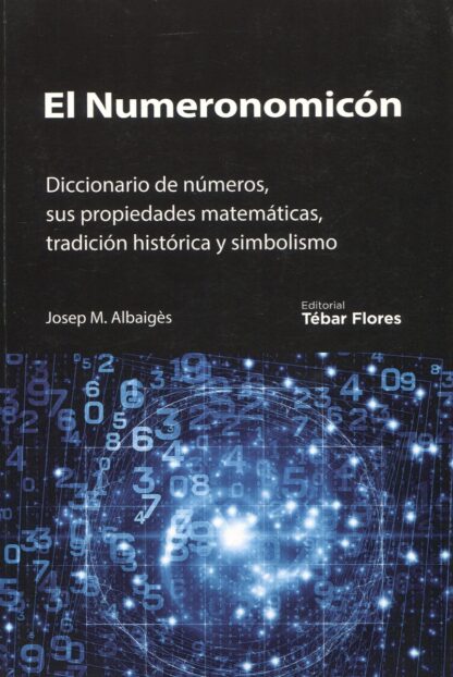 Numeronomicón. Diccionario de números, sus propiedades matemáticas, tradición histórica y simbolismo