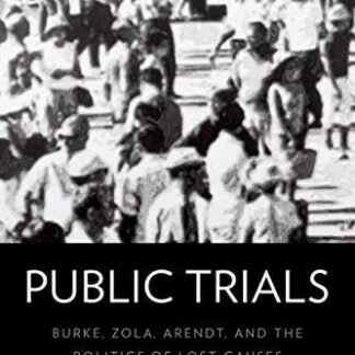 Public Trials. Burke, Zola, Arendt, and the Politics of Lost Causes *