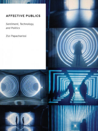 Affective Publics Sentiment, Technology, and Politics