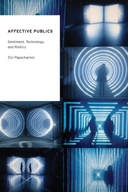 Affective Publics Sentiment, Technology, and Politics
