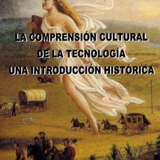 Comprensión cultural de la tecnología una introducción histórico
