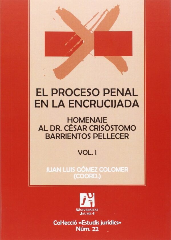 Proceso penal en la encrucijada Homanje al Dr. César Crisóstomo Barrientos Pellicer
