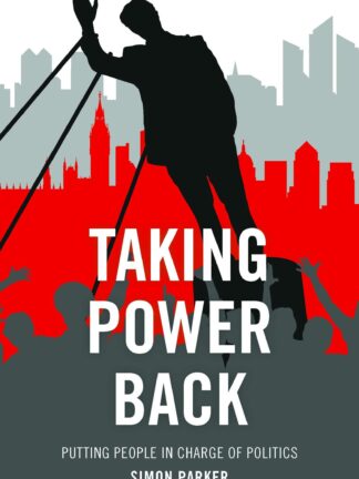 Taking Power Back * Putting People in Charge of Politics