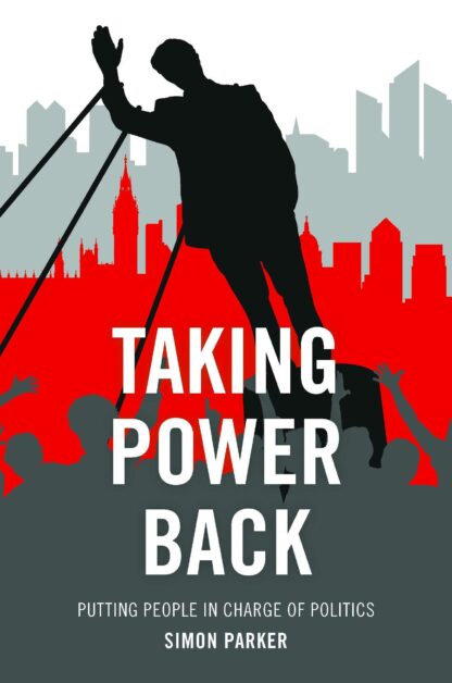 Taking Power Back * Putting People in Charge of Politics