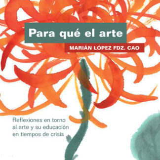Para qué el arte Reflexiones en torno al arte y su educación en tiempos de crisis