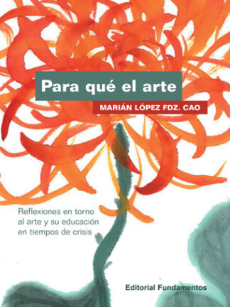 Para qué el arte Reflexiones en torno al arte y su educación en tiempos de crisis