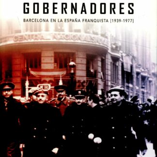 Gobernadores. Barcelona en la España Franquista (1939-1977)