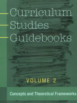Curriculum Studies Guidebooks. Vol. 2 Concepts and Theoretical Frameworks*