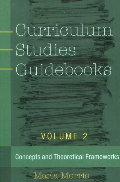 Curriculum Studies Guidebooks. Vol. 2 Concepts and Theoretical Frameworks*