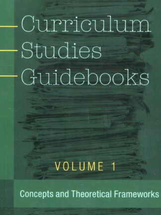 Curriculum Studies Guidebooks. VOL. 1 Concepts and Theoretical Frameworks*