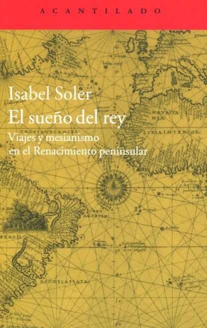 El sueño del rey. Viajes y mesianismo en el Renacimiento peninsular