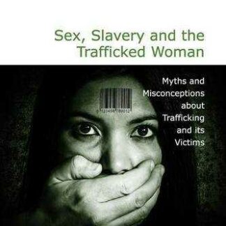 Sex, Slavery and the Trafficked Woman * Myths and Misconceptions About Trafficking and its Victims