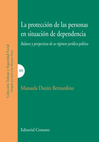 Protección de las Personas en Situación de Dependencia Balance y Perspectivas de su Régimen Jurídico-Político