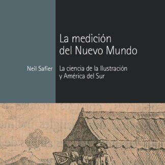 Medición del Nuevo Mundo. La ciencia de la ilustración y América del Sur