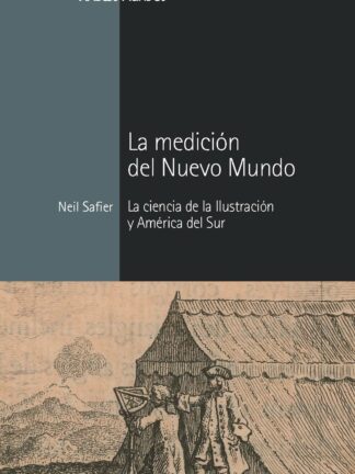 Medición del Nuevo Mundo. La ciencia de la ilustración y América del Sur