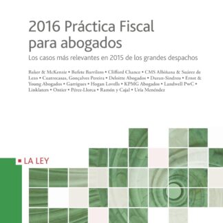 2016 Práctica fiscal para abogados.  Los casos más relevantes en 2015 de los grandes despachos