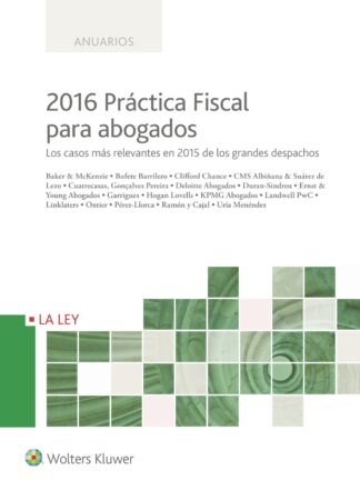 2016 Práctica fiscal para abogados.  Los casos más relevantes en 2015 de los grandes despachos