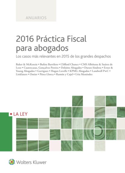 2016 Práctica fiscal para abogados.  Los casos más relevantes en 2015 de los grandes despachos