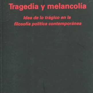Tragedia y melancolía. Idea de lo trágico en la filosofía política contemporánea