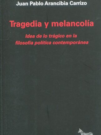 Tragedia y melancolía. Idea de lo trágico en la filosofía política contemporánea